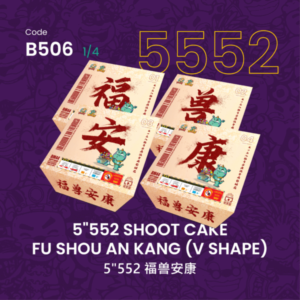 B506 5”552SHOOT CAKE FU SHOU AN KANG(V SHAPE)5”552-福兽安康（一粒4套）